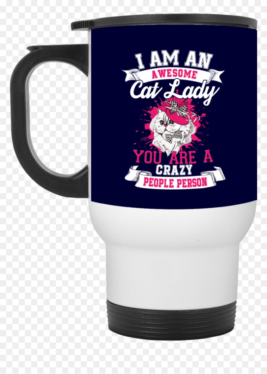 I Am An Awesome Cat Lady You Are A Crazy People Person"
 - Mug, HD Png Download - crazy person png