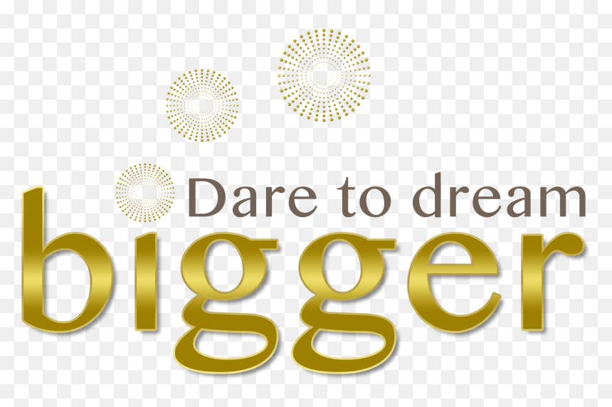 - Dare To Dream Png , Png Download - Dare To Dream Bigger, Transparent Png - dare png