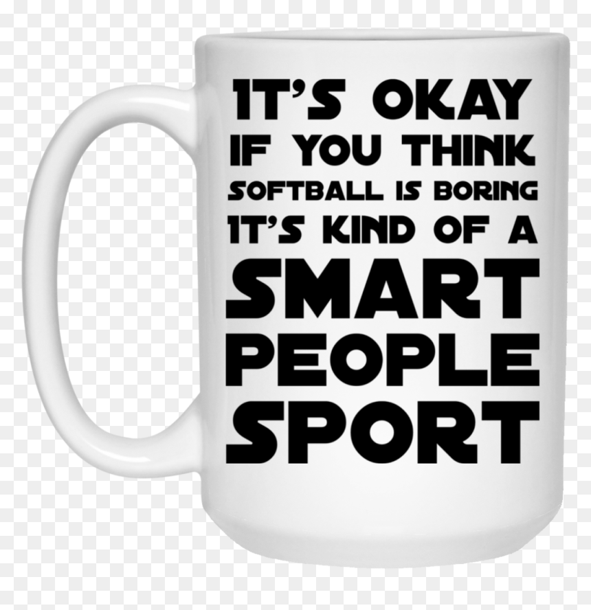 Its Okay If You Think Softball Is Boring Its Kind Of - Beer Stein, HD Png Download - boring png