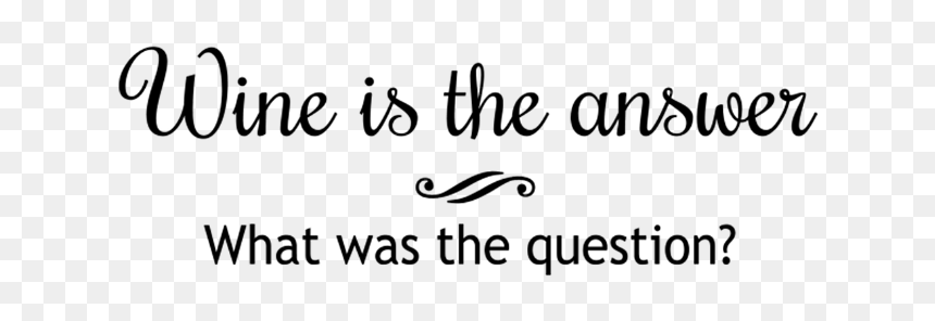 Wine Is The Answer What Was The Question - Trust Allah In Arabic, HD Png Download - question and answer png