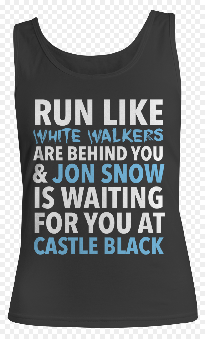 Run Like White Walkers - Good Girls Go To Heaven Bad Girls Go With Jon Snow, HD Png Download - best quotes png