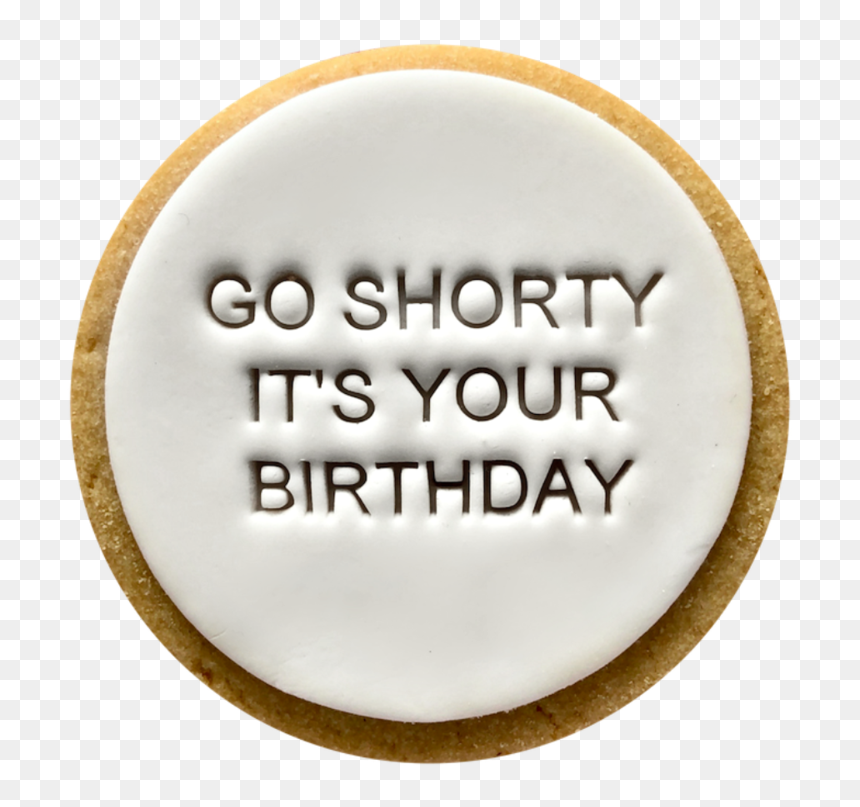 Go Shorty Its Your Birthday Cookies - Quote Cookies, HD Png Download - birthday crackers png