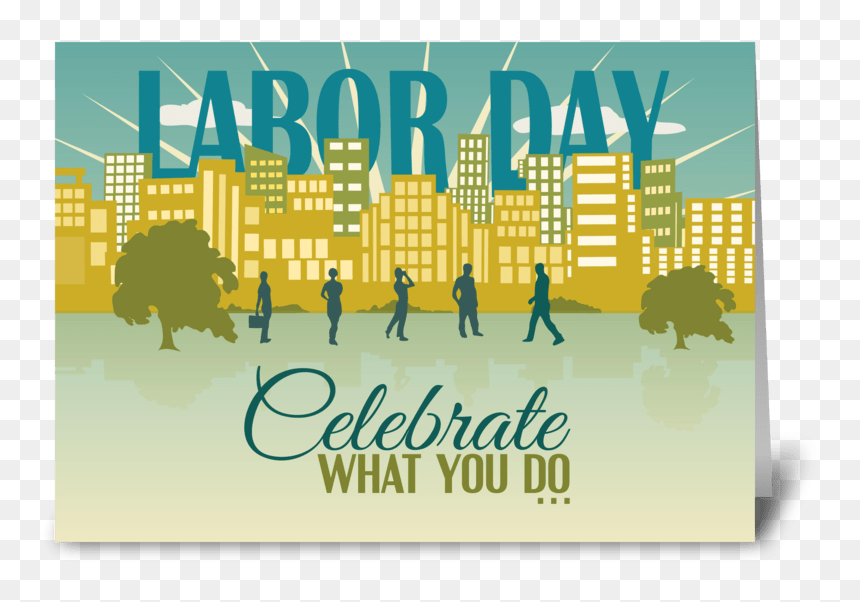 Celebrate What You Do - Poster, HD Png Download - happy labor day png