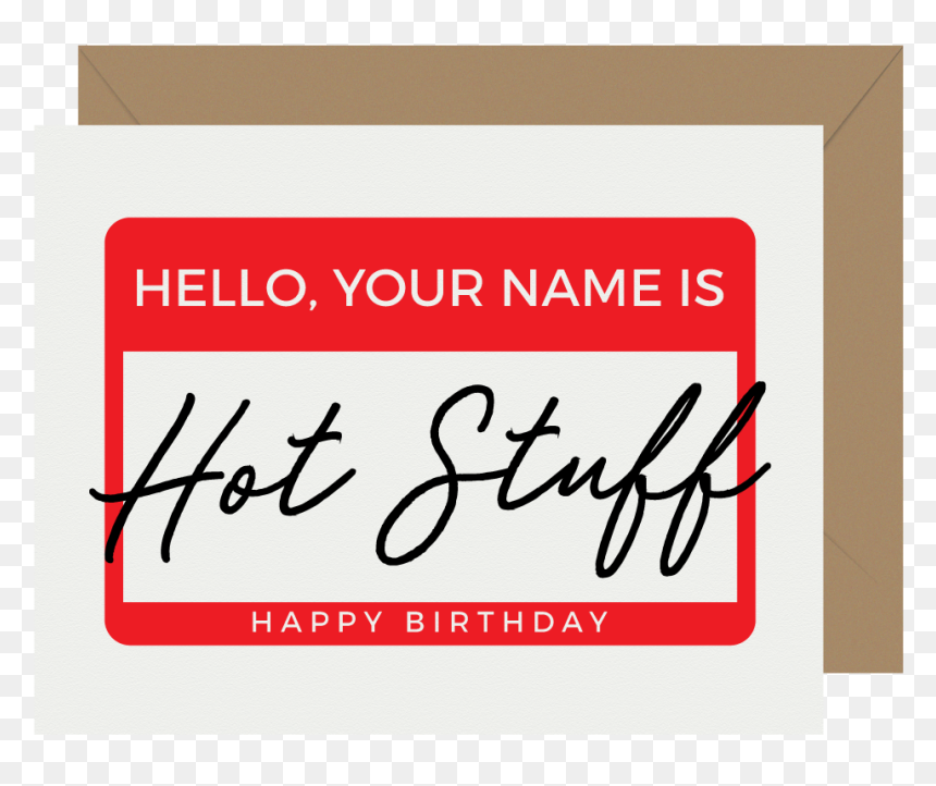 Hello Your Name Is Hot Stuff Letterpress Birthday Card - Calligraphy, HD Png Download - birthday card png