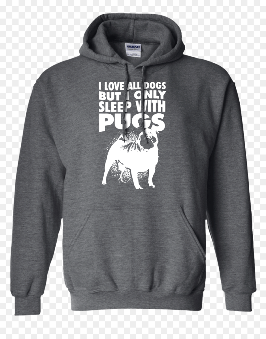 I Love All Dogs Only Sleep With Pugs Sweat Shirt Grey - Facts Dont Care About Your Feeling Hoodies, HD Png Download - pugs png