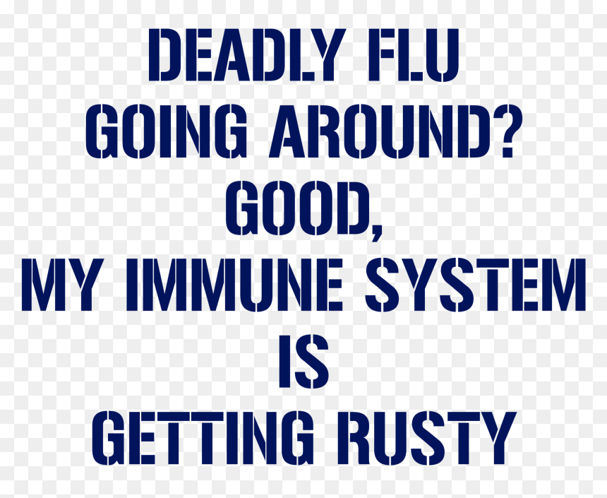Deadly Flu Going Around Good, My Immune System Is Getting - Shoot Rifle, HD Png Download - immune system png