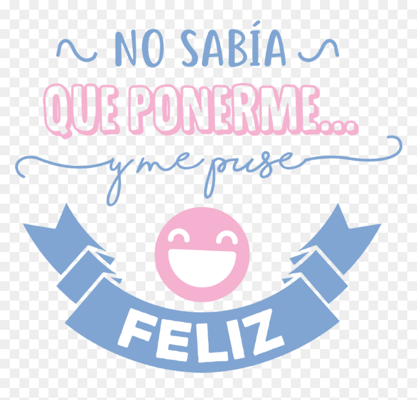 Camiseta Manga Corta Mujer - Sabía No Sabía Qué Ponerme Y Me Puse Feliz, HD Png Download - mujer feliz png