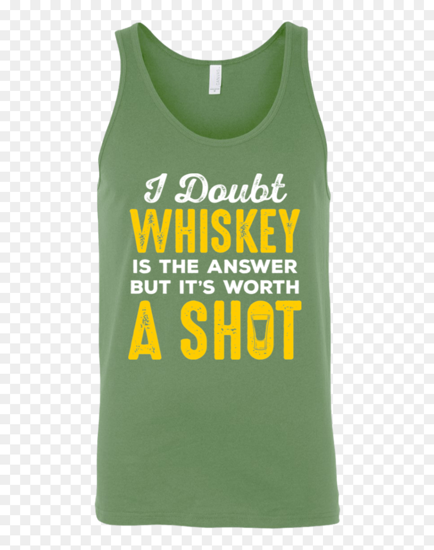I Doubt Whiskey Is The Answer But It"s Worth A Shot - Active Tank, HD Png Download - doubt.png