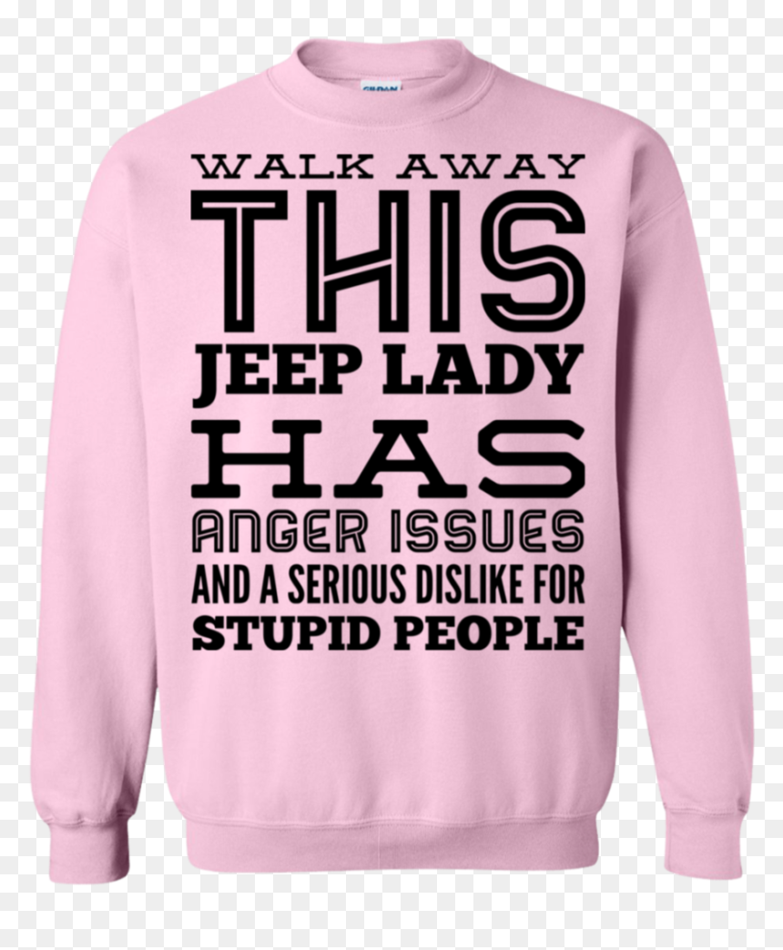 People Walking Away Png -walk Away This Jeep Lady Has - Sweatshirt, Transparent Png - serious png