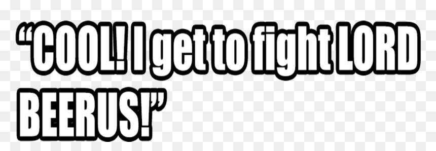 I Get To Fight Lord Beerus - Cheersport, HD Png Download - eat sleep png