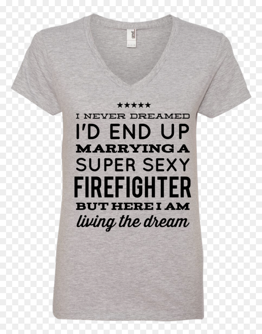 I Never Dreamed I"d End Up Marrying A Super Sexy Firefighter - T-shirt, HD Png Download - firefighter silhouette png