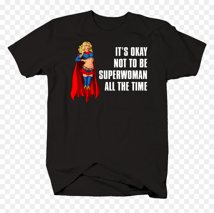It 039 S Okay Not To Be Superwoman All The Time Girl - Socks And Sandals T Shirt, HD Png Download - super woman png
