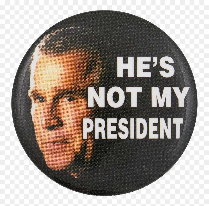 Bush He"s Not My President Political Button Museum - Salida De Emergencia Señal, HD Png Download - george bush.png