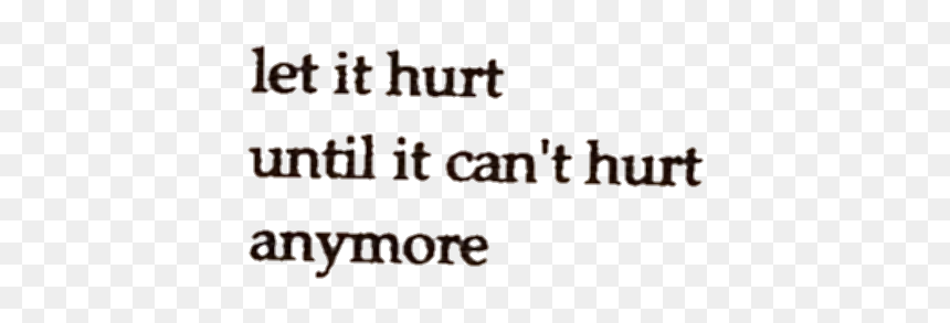 Let It Hurt Until It Cant Hurt Anymore, HD Png Download - png tumblr quotes