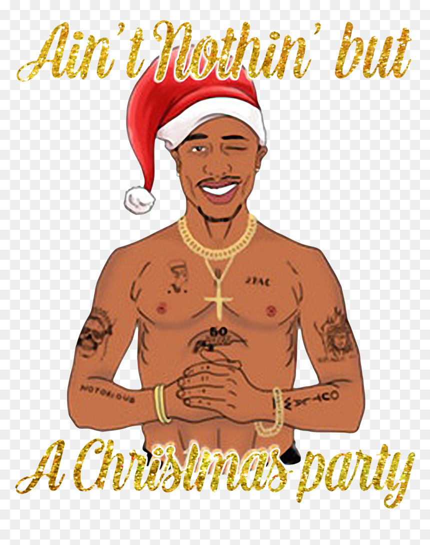 Ain T Nothing But A Christmas Party, HD Png Download - tupac png