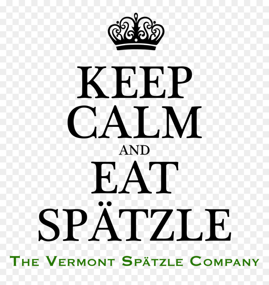 Keep Calm New Shirt - Keep Calm And Eat Spaetzle, HD Png Download - keep calm crown png