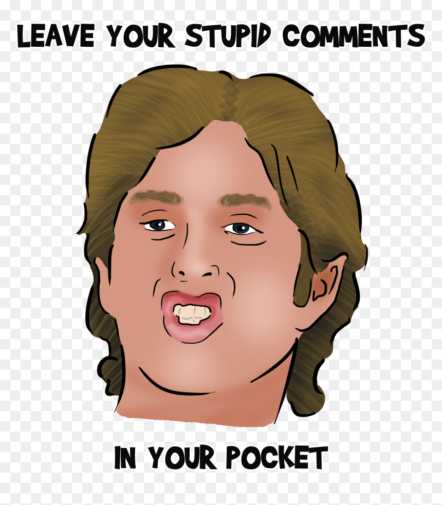 Leave Your Stupid Comments In Your Pocket, Transparent - Leave Your Stupid Comments In Your Pocket Shirt, HD Png Download - tommy wiseau png