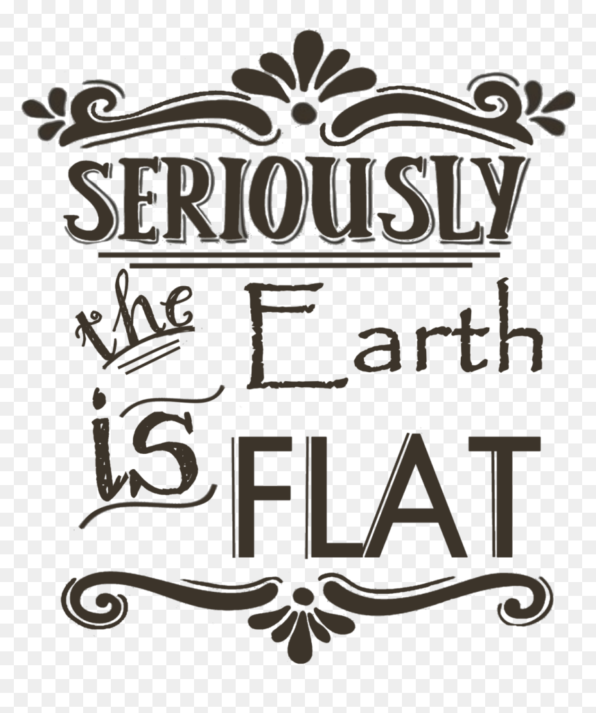 Seriously Collection- Research Flat Earth - Design, HD Png Download - flat earth png