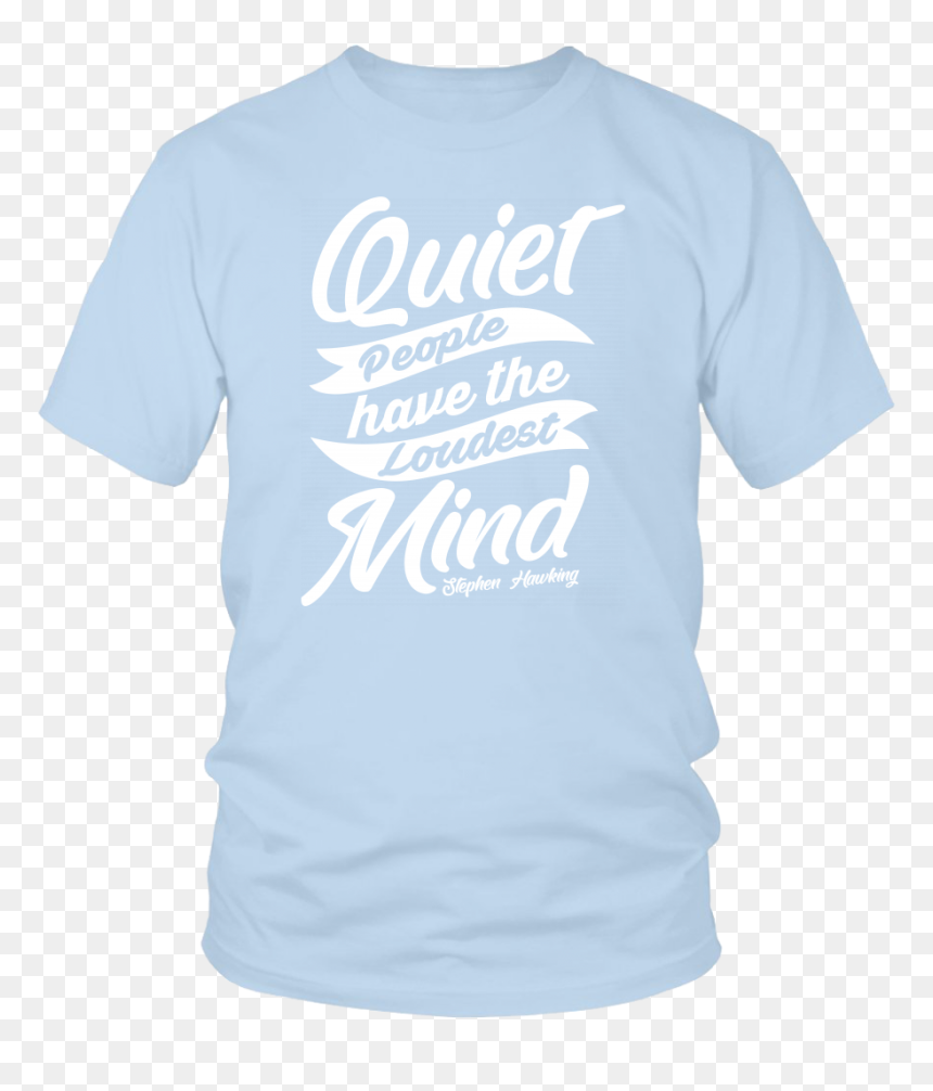 "quiet People Have The Loudest Mind - Active Shirt, HD Png Download - stephen hawking png