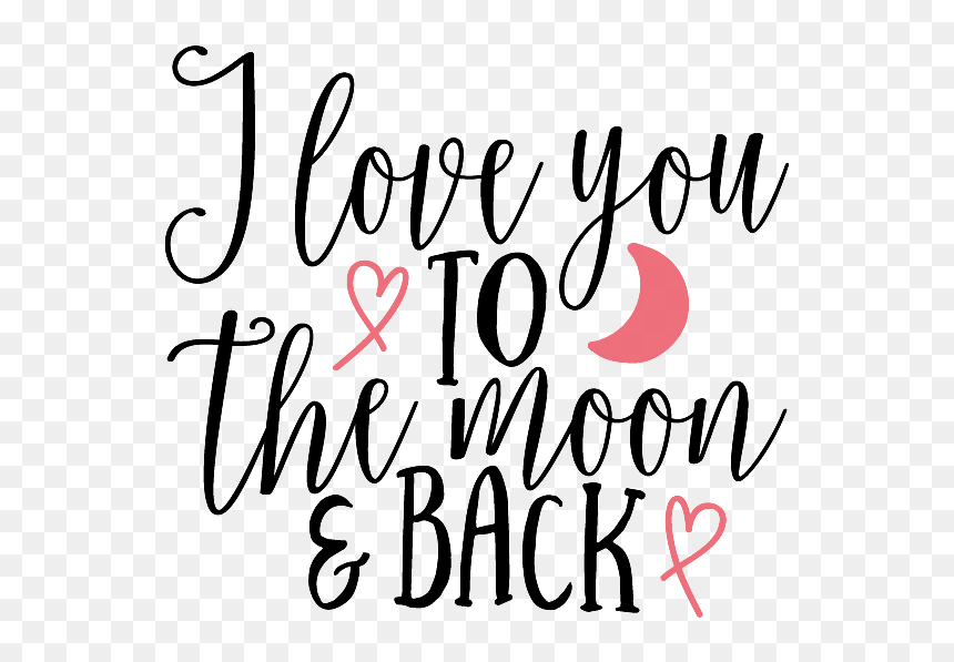I Love You To The Moon And Back Png Image - Calligraphy, Transparent Png - back png