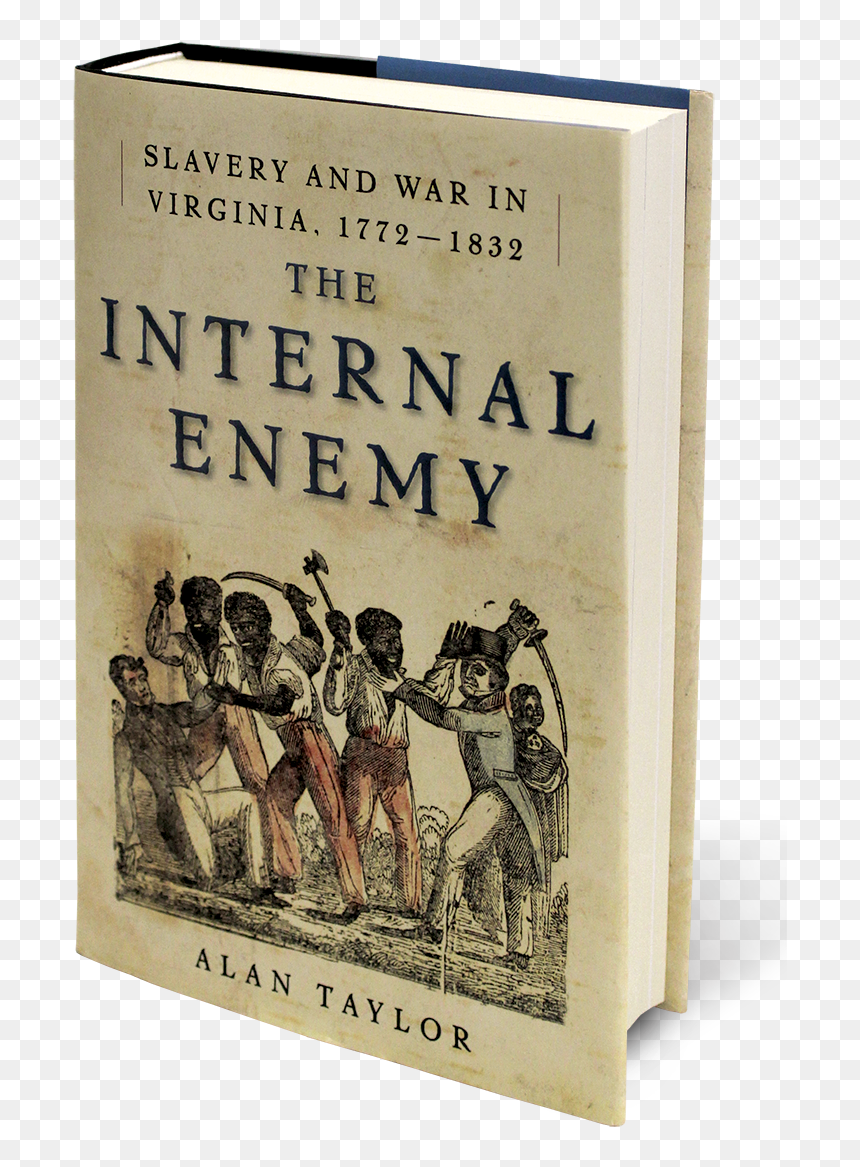 Fth Alan Taylor Reverse - The Internal Enemy: Slavery And War In Virginia, 1772-1832, HD Png Download - slave png