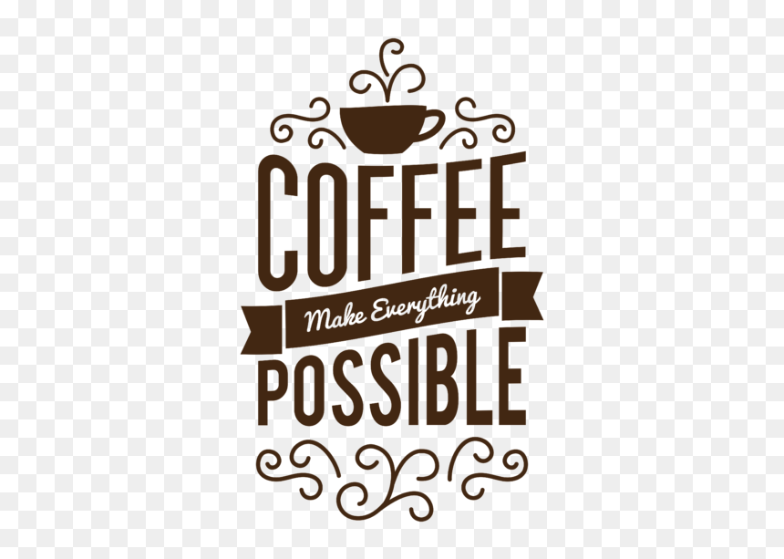 Coffee Make Everything Possible, HD Png Download - life quotes png