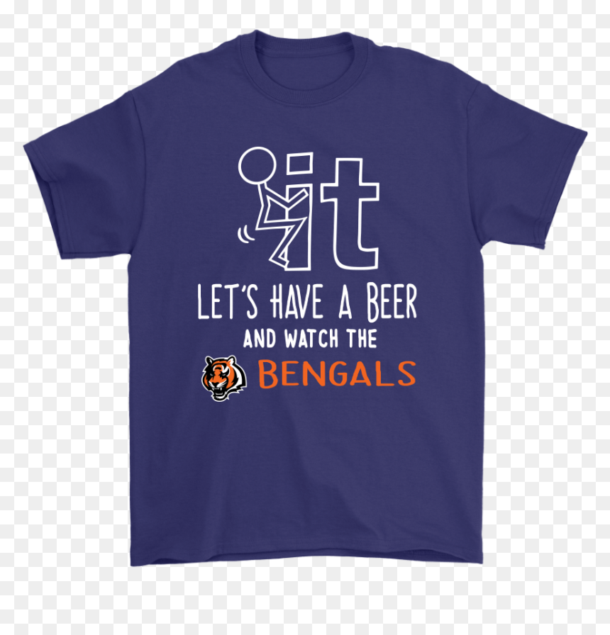 Fuck It Let"s Have A Beer And Watch The Cincinnati - Active Shirt, HD Png Download - bengals png