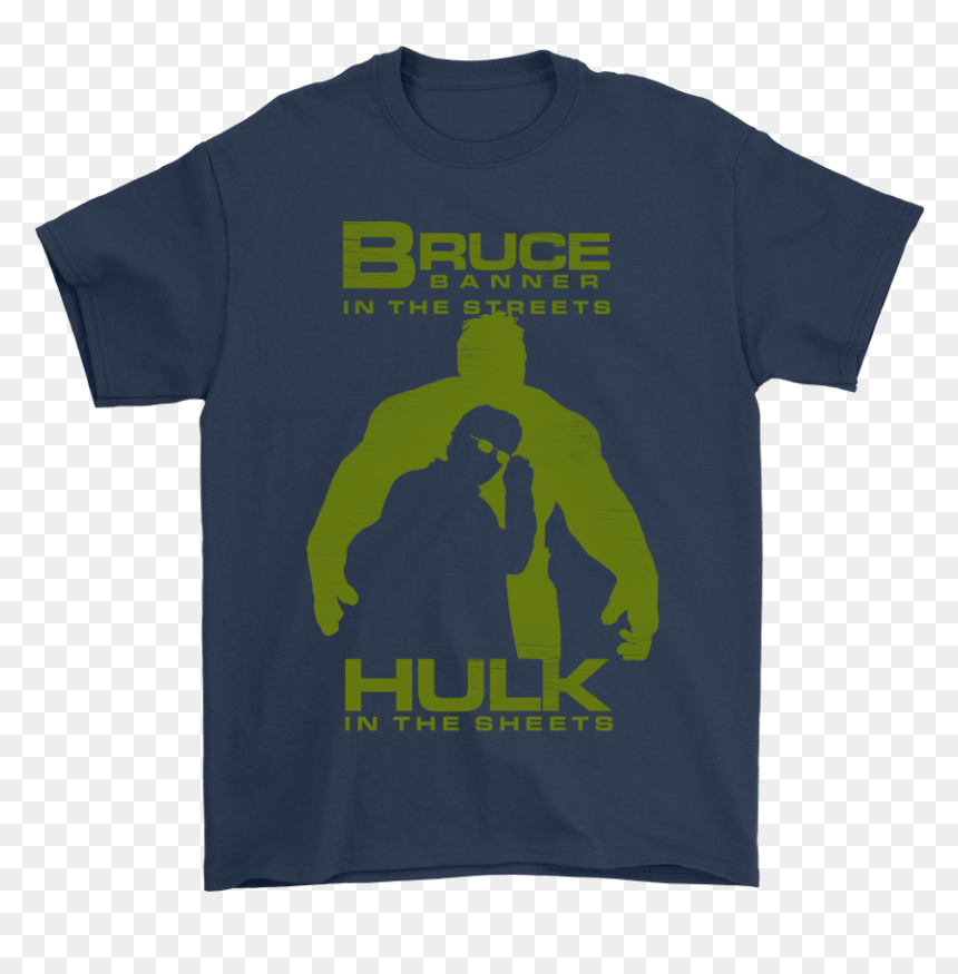 Bruce Banner In The Streets Hulk In The Sheets Shirts - Active Shirt, HD Png Download - bruce banner png