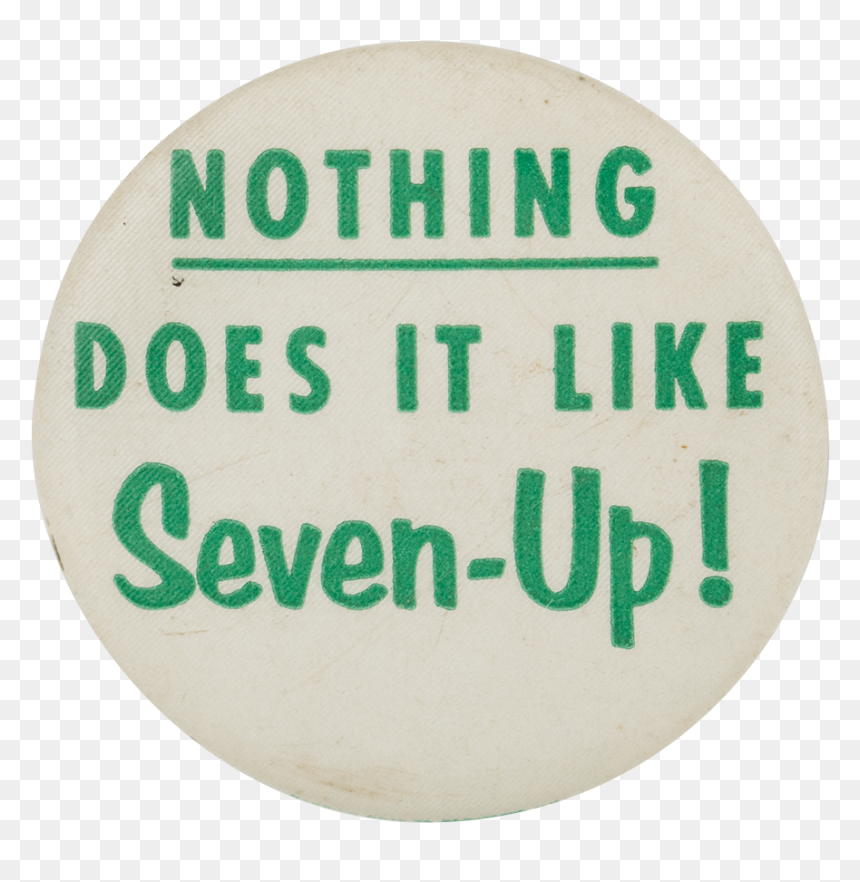 Nothing Does It Like Seven-up Advertising Button Museum - Nothing Does It Like Seven Up, HD Png Download - sign up button png
