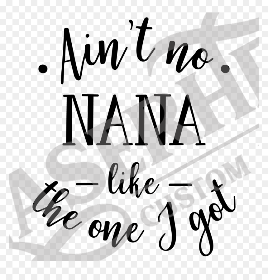 Aint No Nana Like The One I Got - Ain T No Nana Like The One, HD Png Download - nana png