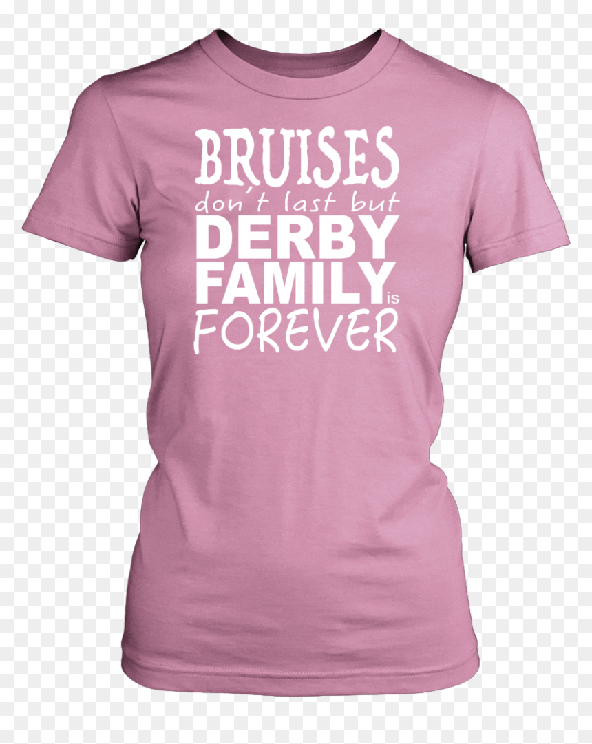 Bruises Don"t Last But Derby Family Is Forever - Active Shirt, HD Png Download - bruises png