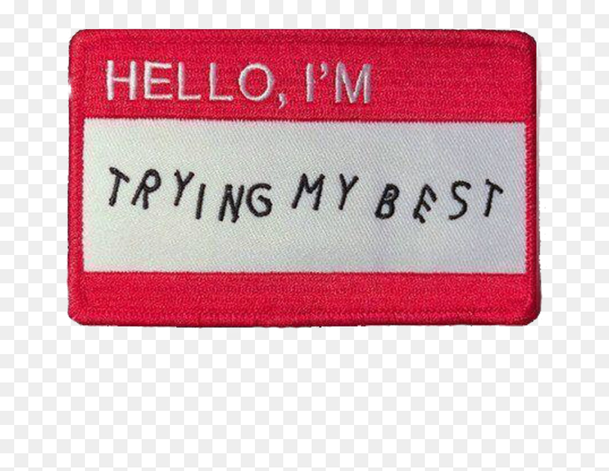 Found This On Pintrest Idk The Account Tho - Hello Im Trying My Best Patch, HD Png Download - pintrest png