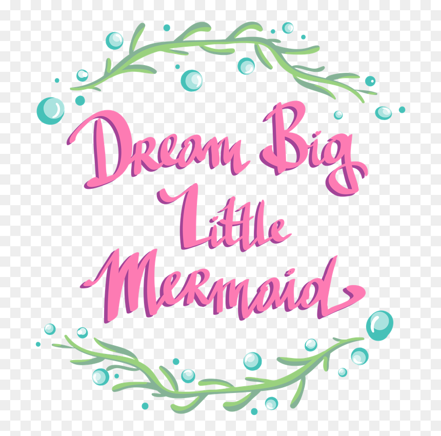 "dream Big Little Mermaid - Calligraphy, HD Png Download - seaweed clipart png
