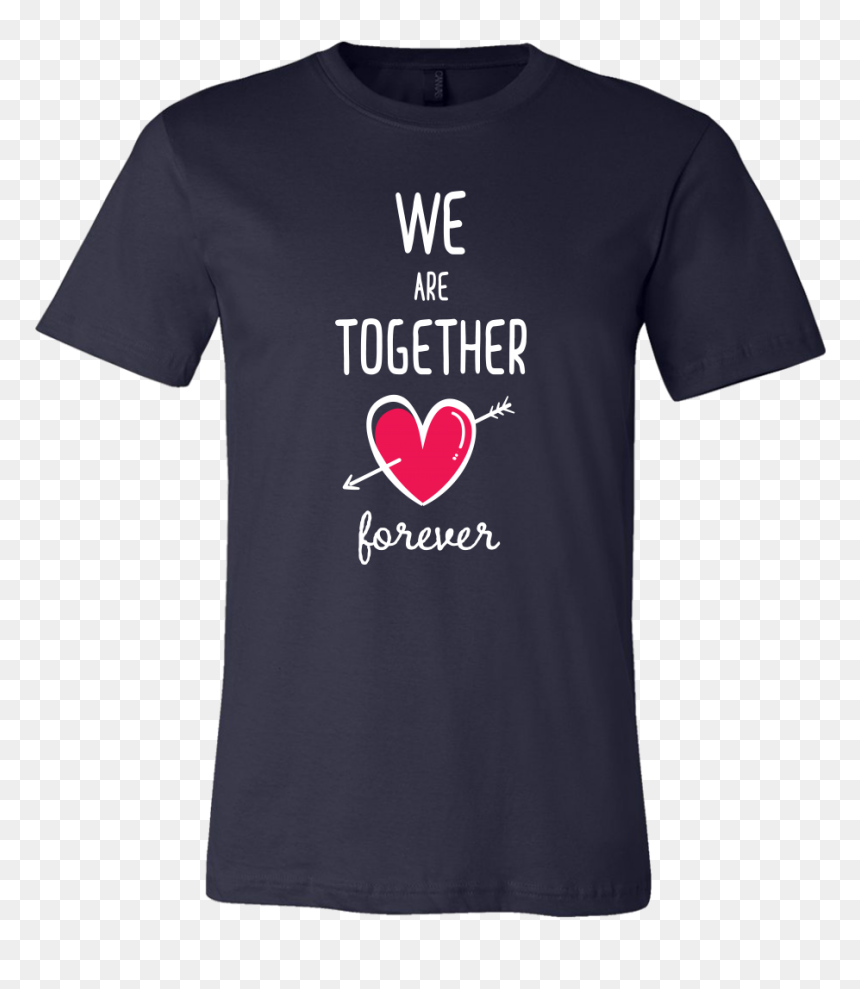 Couples Shirt We Are Together Forever T-shirt Buy Now"
 - Seven Kingdoms Concert Tour Shirt, HD Png Download - together forever png