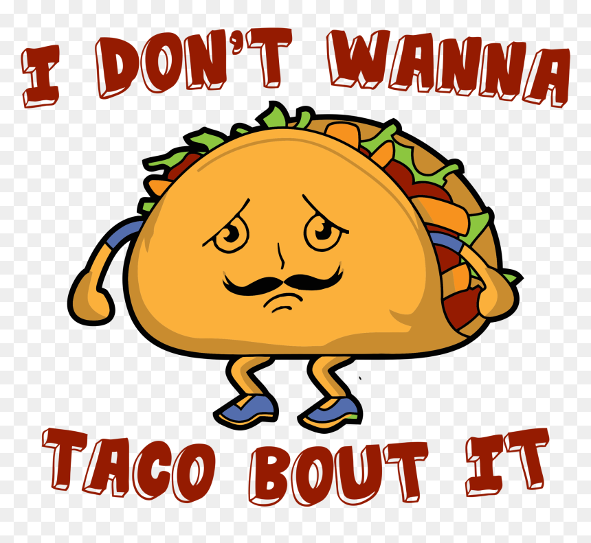 2 Kbyte - Don T Wanna Taco Bout It Joke, HD Png Download - mexican taco png