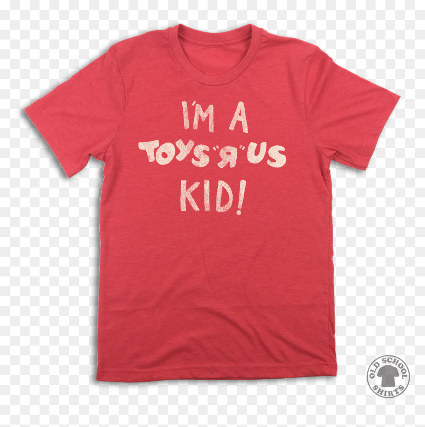 I"m A Toys R - T Shirt, HD Png Download - toys r us png