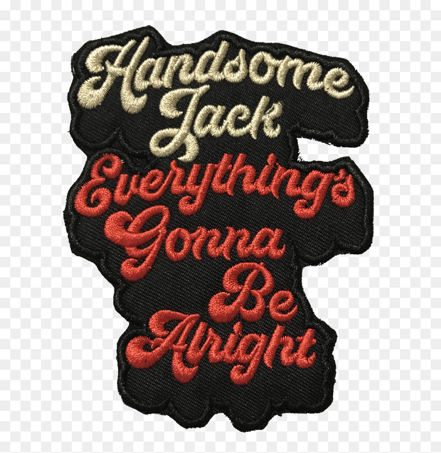 Image Of Handsome Jack Everything"s Gonna Be Alright - Label, HD Png Download - handsome jack png