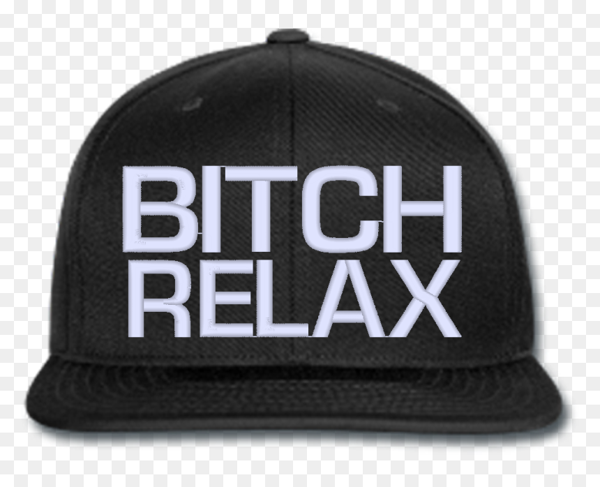 Bitch Relax Beanie Or Hat Snapback Hats, Beanie, Relax, - Bitch Relax Png, Transparent Png - snap back png